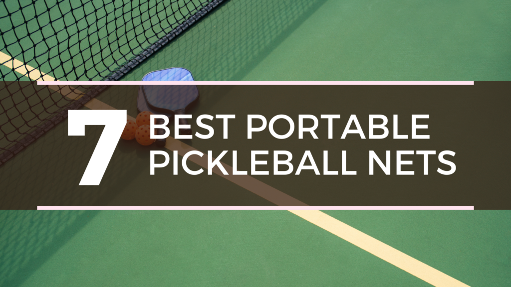 7 Best Portable Pickleball Nets (Prices, Reviews, and More)