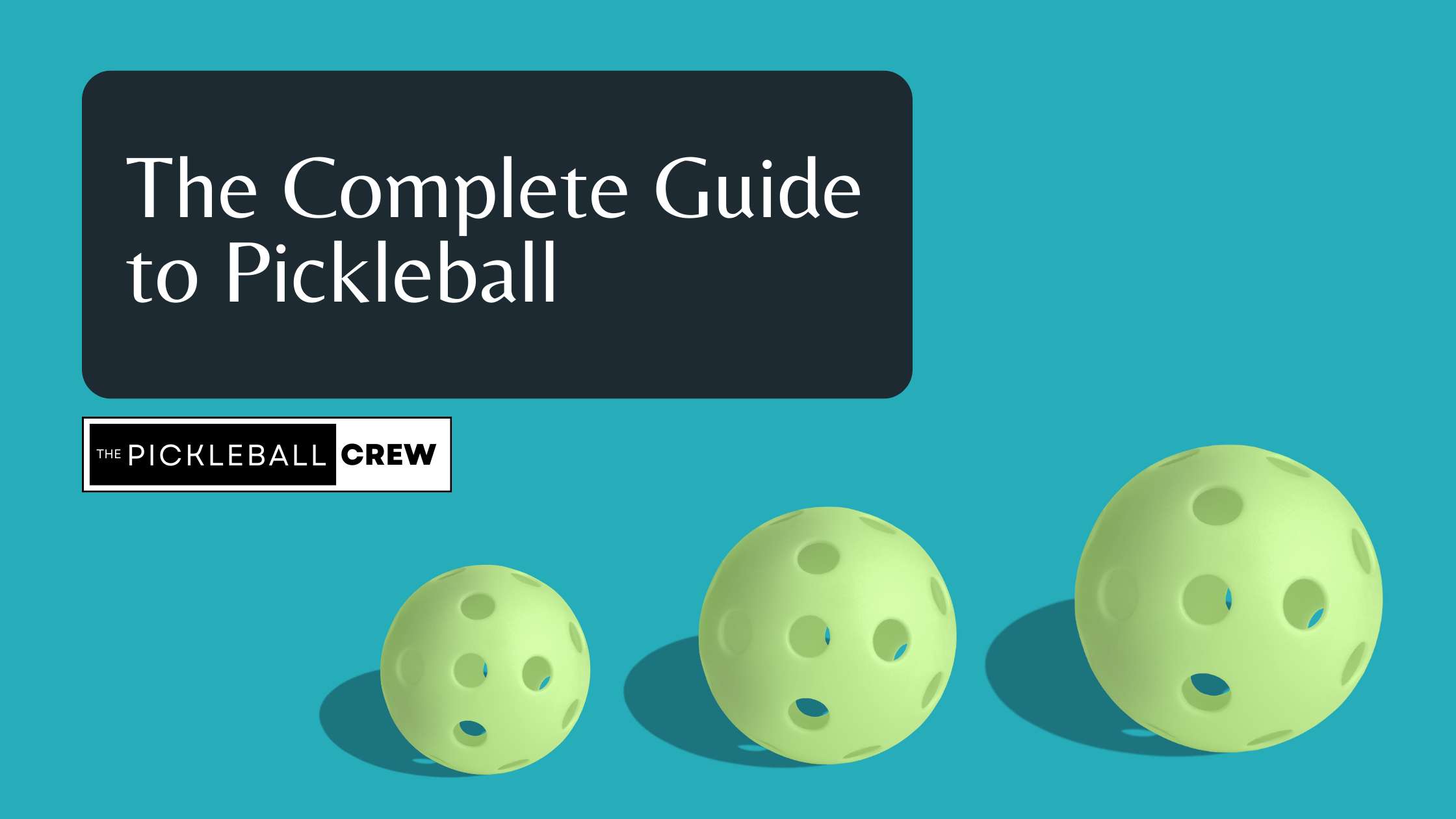 The Pickleball Crew's complete guide to pickleball